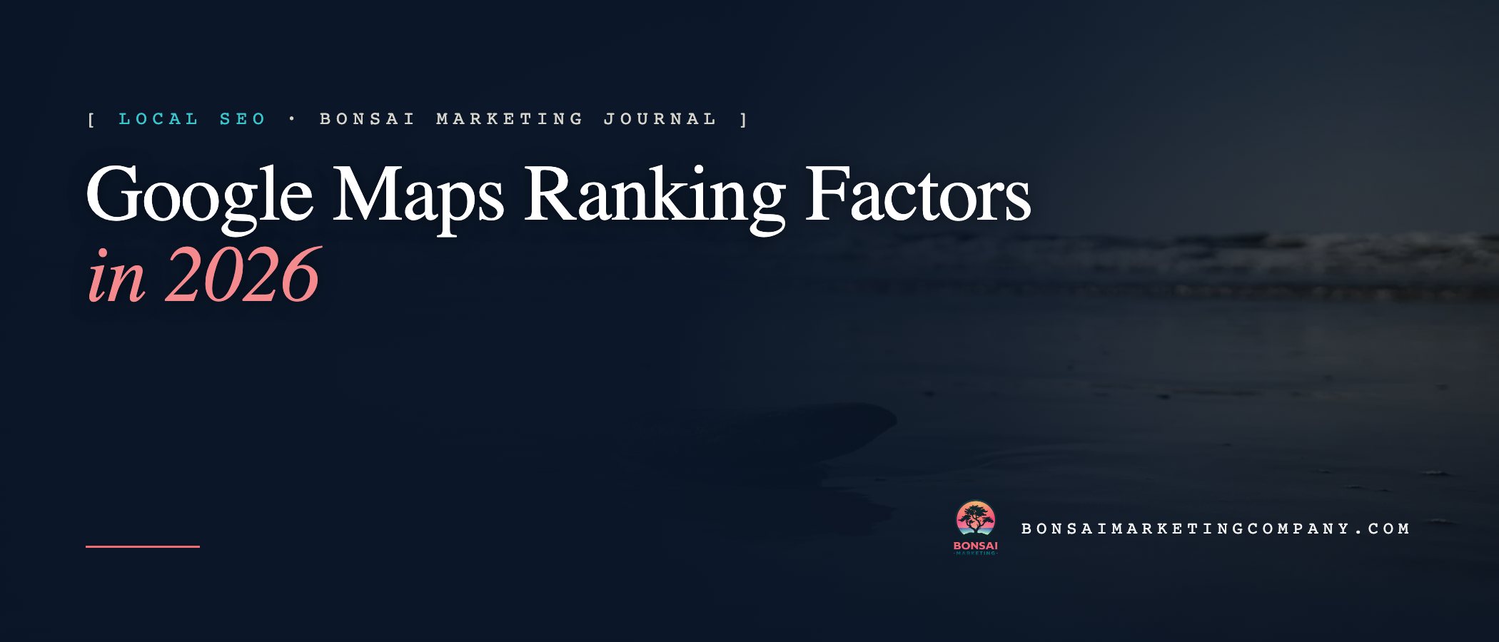 Google Maps Ranking Factors in 2026 — Bonsai Marketing journal