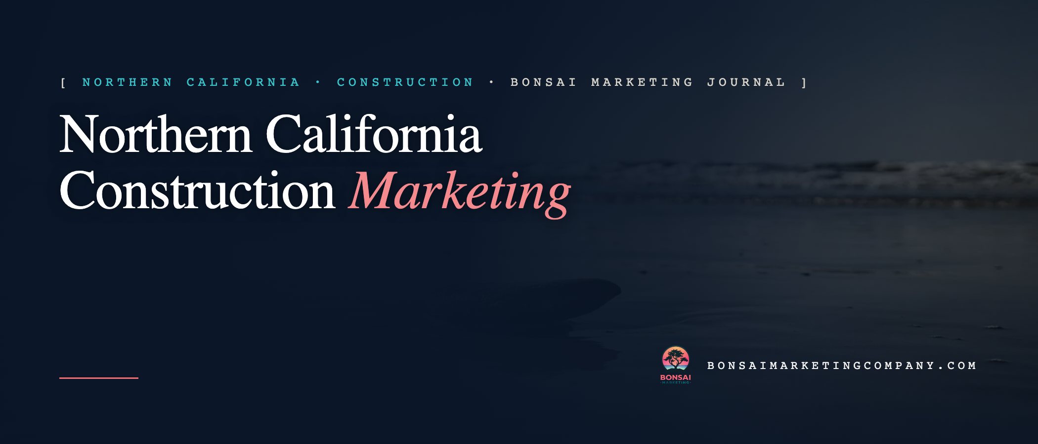Northern California Construction Marketing — Bonsai Marketing journal
