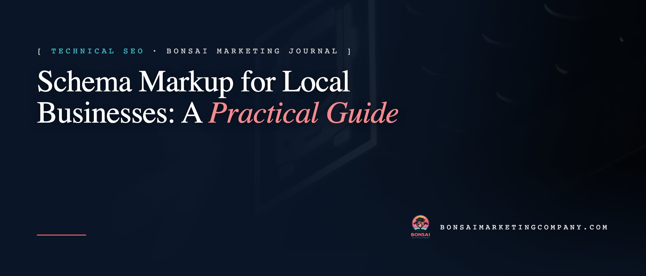 Schema Markup for Local Businesses: A Practical Guide — Bonsai Marketing journal