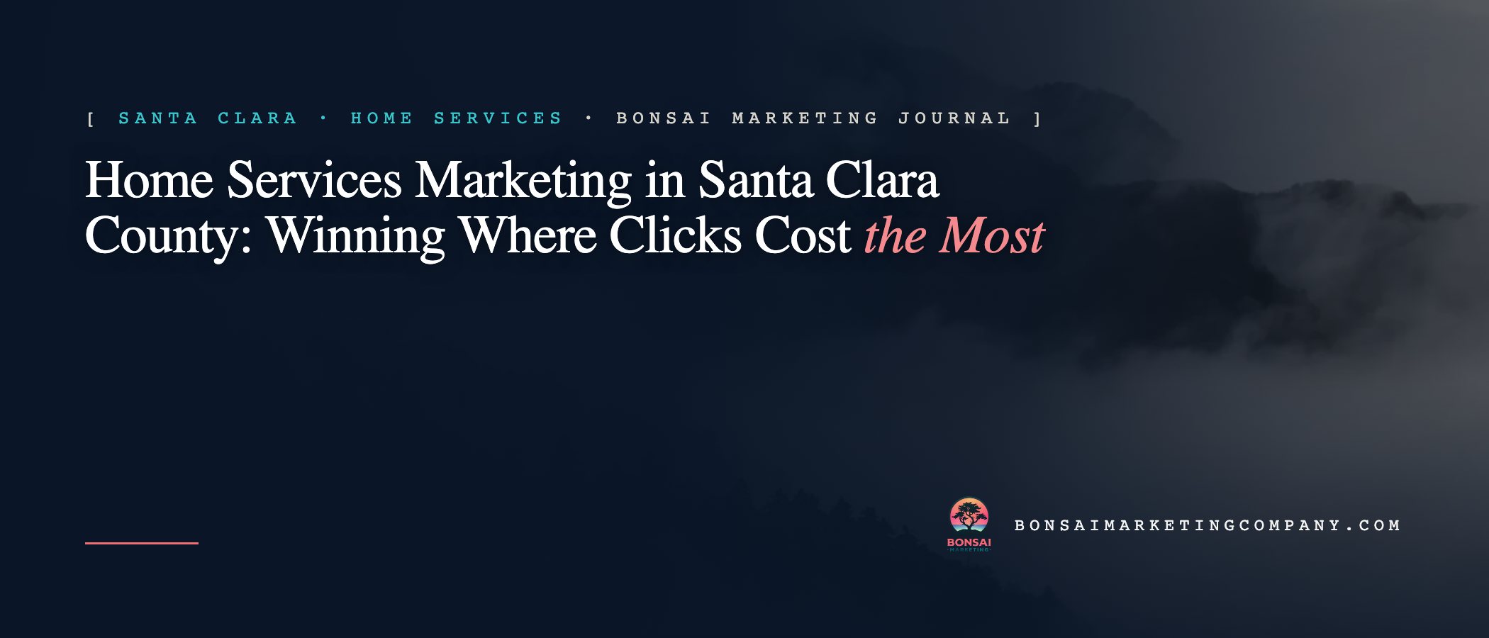Home Services Marketing in Santa Clara County: Winning Where Clicks Cost the Most — Bonsai Marketing journal